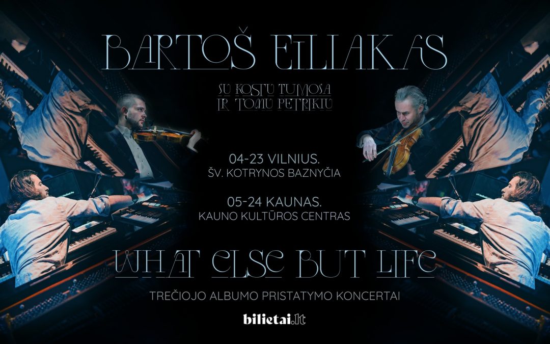 Bartoš Eiliakas | What Else But Life | Albumo pristatymo koncertas | Kaunas